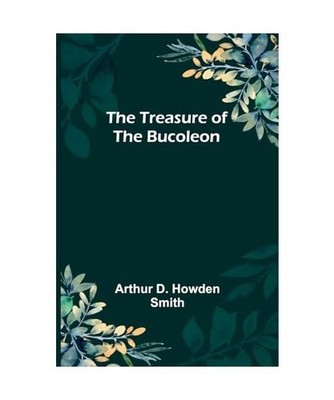The Treasure of the Bucoleon, Arthur D. Howden Smith