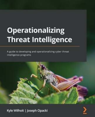 Operationalizing Threat Intelligence: A guide to developing and operationalizing