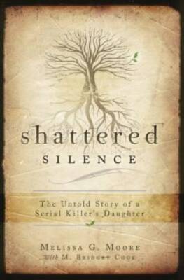 Shattered Silence: The Untold Story of a Serial Killer's Daughter - GOOD