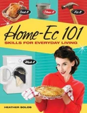 Home-Ec 101: Skills for Everyday Living - Cook it, Clean it, Fix it,  - GOOD