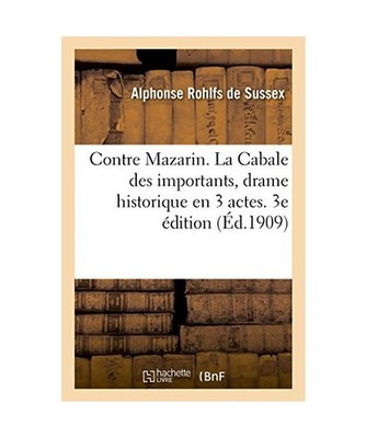 Contre Mazarin. La Cabale Des Importants, Drame Historique En 3 Actes: Paris, So