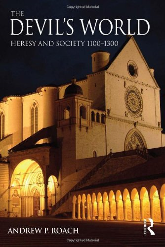 The Devil's World: Heresy and Society 1100-1300 - Roach, Andrew