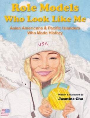 Role Models Who Look Like Me: Asian Americans  Pacific Islanders Who Mad - GOOD