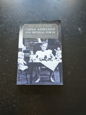 Carnal Knowledge and Imperial Power : Race and the Intimate in Colonial Rule,...