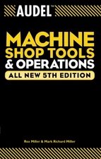 Audel Machine Shop Tools and Operations (Audel Technical Trades Series) by Mill,