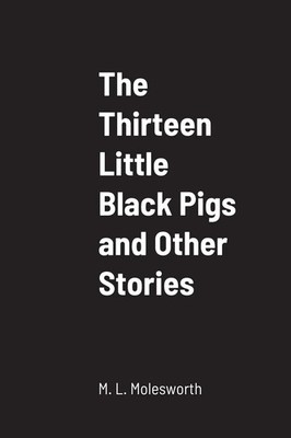 The Thirteen Little Black Pigs and Other Stories M. L. Molesworth Taschenbuch