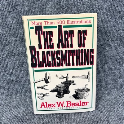 The Art of Blacksmithing Alex W. Bealer 1995 Revised Edition Illustrated Castle
