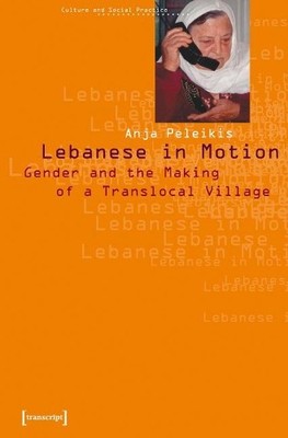 Anja Peleikis Lebanese in Motion   Gender and the Making of a Tran (Taschenbuch)