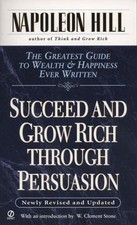 Succeed and Grow Rich Through Persuasion: Revised Edition by Hill, Napoleon
