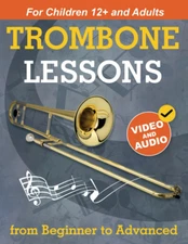 Trombone Lessons from Beginner to Advanced: Beginner Trombone for Teens and Adul
