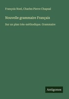 Nouvelle Grammaire FrançAis Charles Pierre Chapsal