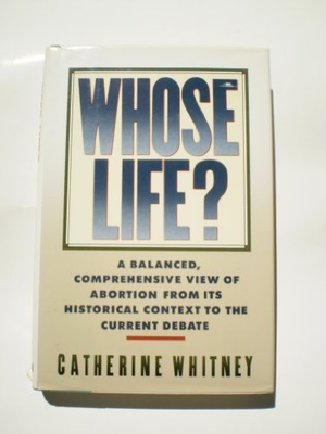 #ad #ad WHOSE LIFE: A BALANCED COMPREHENSIVE VIEW OF ABORTION By Catherine Whitney $21.95