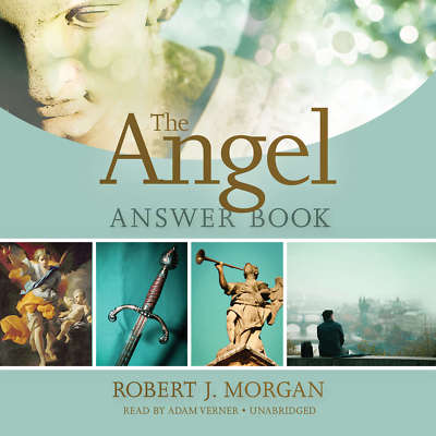 The Angel Answer Book by Robert J. Morgan 2015 Unabridged CD 9781504610322