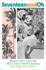 Seventeen and Oh: Miami, 1972, and the NFLs Only Perfect Season - GOOD