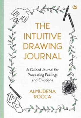 The Intuitive Drawing Journal: A Guided Journal for Processing Feelings and: New