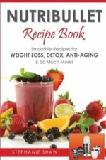 Nutribullet Recipe Book: Smoothie Recipes for Weight-Loss, Detox, An - VERY GOOD