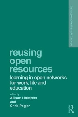 Reusing Open Resources: Learning in Open Networks for Work, Life and Education b