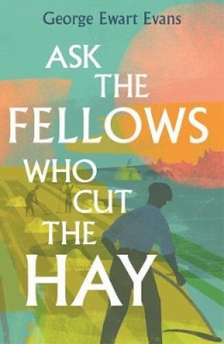 Thumbnail - Ask The Fellows Who Cut The Hay By George Ewart Evans