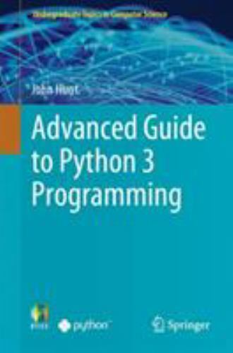 Undergraduate Topics in Computer Science Ser.: Advanced Guide to Python ...