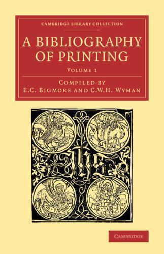A Bibliography of Printing With Notes and Illustrations Bigmore Wyman Volume 1