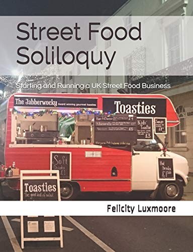 Street Food Soliloquy: Starting and Running a UK Street... by Luxmoore, Felicity