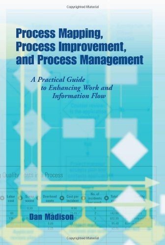 Process Mapping, Process Improvement, and Process Management: A Practical Guide