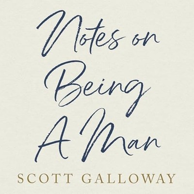  ︎ AUDIOBOOK   Notes on Being a Man by Scott Galloway