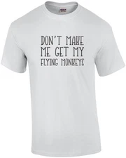Don't Make Me Get My Flying Monkeys. Witch T-shirt Wizard Of Ozz T-shirt