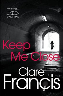 Keep Me Close, Clare Francis - 9781447227281