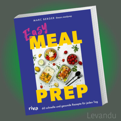 EASY MEAL PREP | MARC BERGER | 60 schnelle und gesunde Rezepte für jeden Tag
