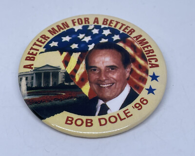 1996 A BETTER MAN FOR A BETTER AMERICA  BOB DOLE'' PRESIDENTIAL CAMPAIGN PINBACK