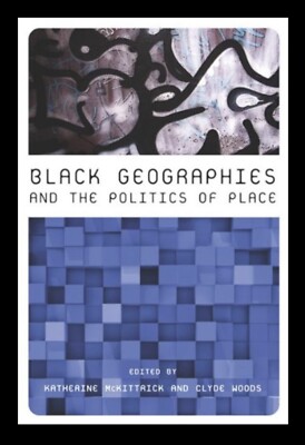 Black Geographies & the Politics of Place | McKittrick, Woods | South End *NEW