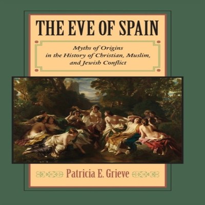 The Eve of Spain Myths of Origins in the History of Christian Mus