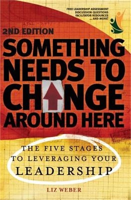 Something Needs to Change Around Here: The Five Stages to Leveraging Your Leader