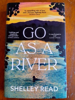Signed - Go As a River by Shelley Read - First Edition Hardback (2023)