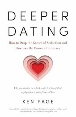 Deeper Dating: How to Drop the Games of - Paperback, by Page Ken - Very Good