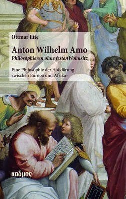 Anton Wilhelm Amo - Philosophieren ohne festen Wohnsitz | Ottmar Ette | Buch