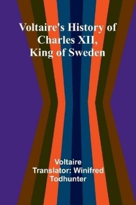 Voltaire Voltaire's history of Charles XII, king of Sweden (Taschenbuch)