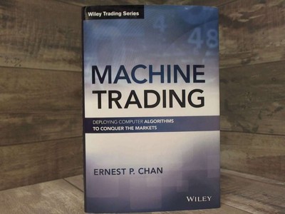 Machine Trading: Deploying Computer Algorithms to Conquer the Markets (Wiley Tra