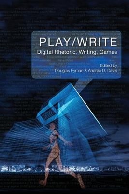 Play/Write : Digital Rhetoric, Writing, Games Paperback