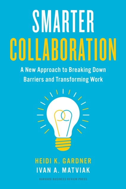 Smarter Collaboration: A New Approach by Heidi K. Gardner (HB 2022) - Image 2