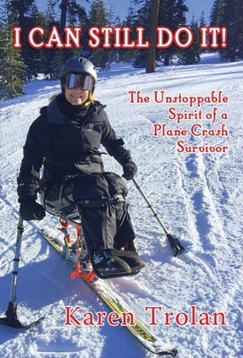 I Can Still Do It!: The Unstoppable Spirit of a Plane Crash Survivor by Karen Tr