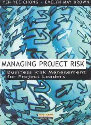 Managing Project Risk: Business Risk Management for Project Leaders,Yen Yee Cho