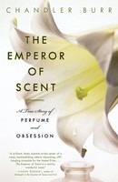 The Emperor Of Scent | A True Story Of Perfume And Obsession | Chandler Burr