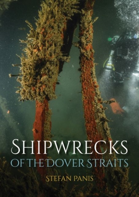 Shipwrecks of the Dover Straits by Stefan Panis (Paperback Book)