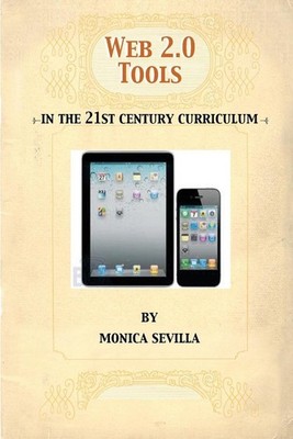 Web 2.0 Tools: In the 21st Century Curriculum by Monica Sevilla (English) Paperb
