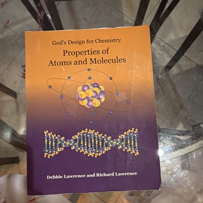 God's Design for Chemistry Properties of Atoms & Molecules Textbook Lawrence