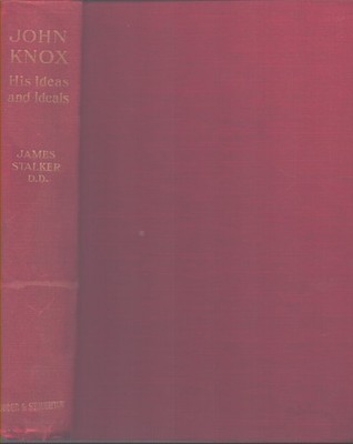 JOHN KNOX: HIS IDEAS AND IDEALS