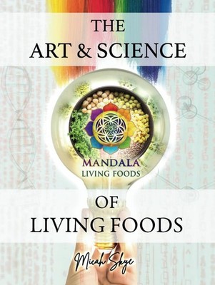 The Art & Science of Living Foods: A Five-Books-In-One Guide to Healing Thro...