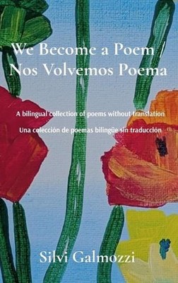 We Become a Poem / Nos Volvemos Poema: A bilingual collection of poems without t